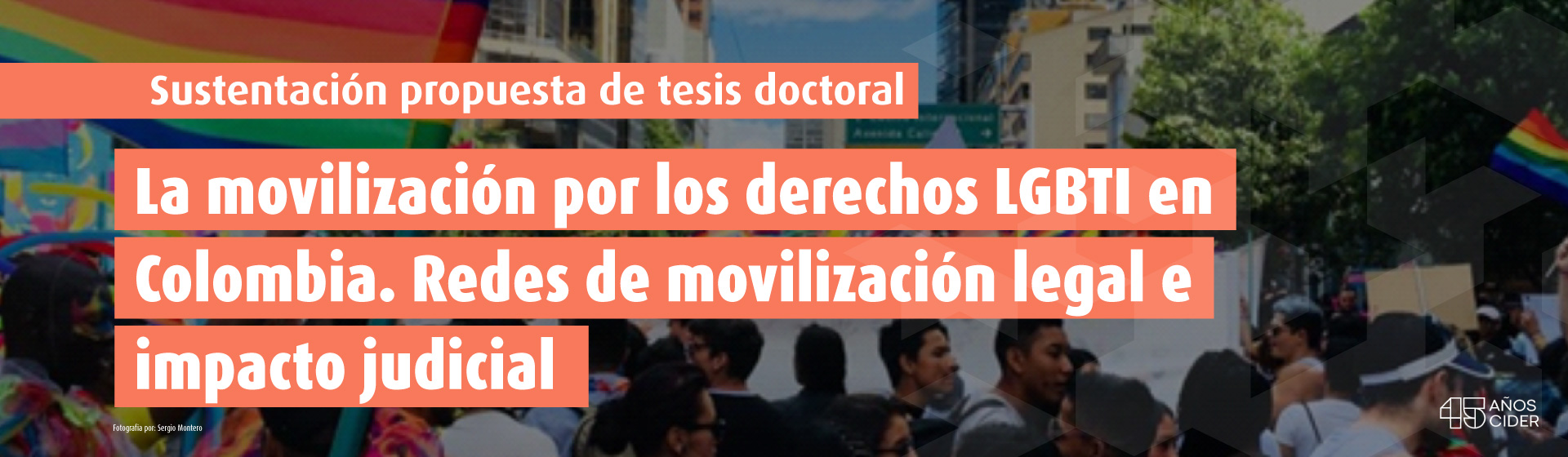 Sustentación propuesta de tesis doctoral: La movilización por los derechos LGBTI en Colombia. Redes de movilización legal e impacto judicial- Cider | Uniandes