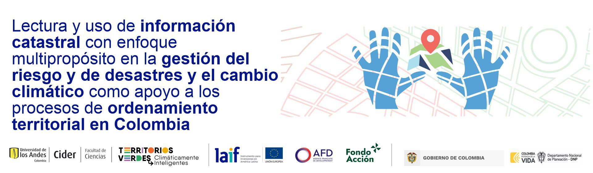 Lectura y uso de información catastral con enfoque multipropósito en la gestión del riesgo y de desastres y el cambio climático como apoyo a los procesos de ordenamiento territorial en Colombia