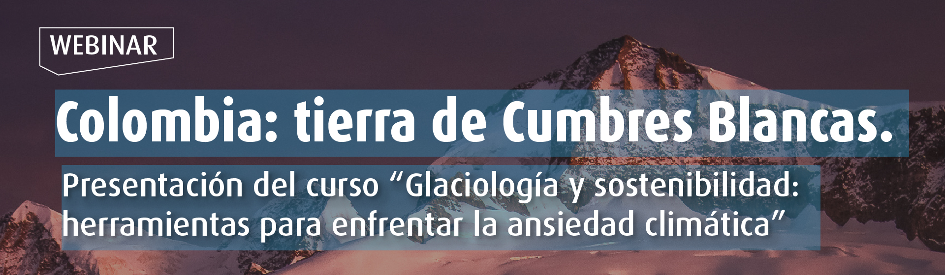 Colombia: tierra de cumbres blancas. Presentación del curso “Glaciología y sostenibilidad: herramientas para enfrentar la ansiedad climática”- Cider | Uniandes