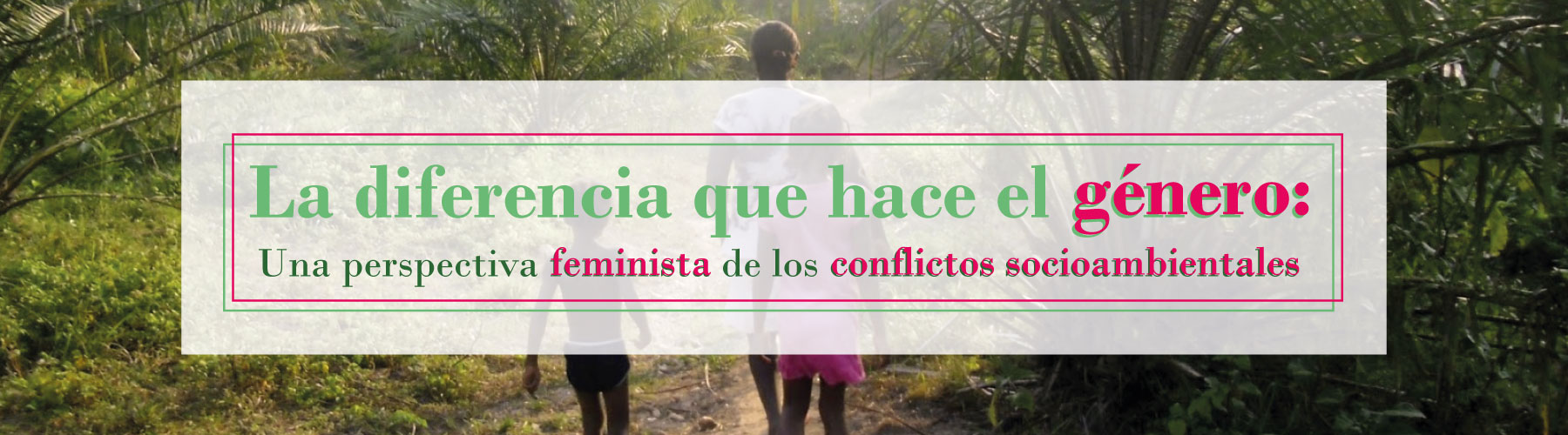 La diferencia que hace el género: Una perspectiva feminista de los conflictos socioambientales Cider | Uniandes