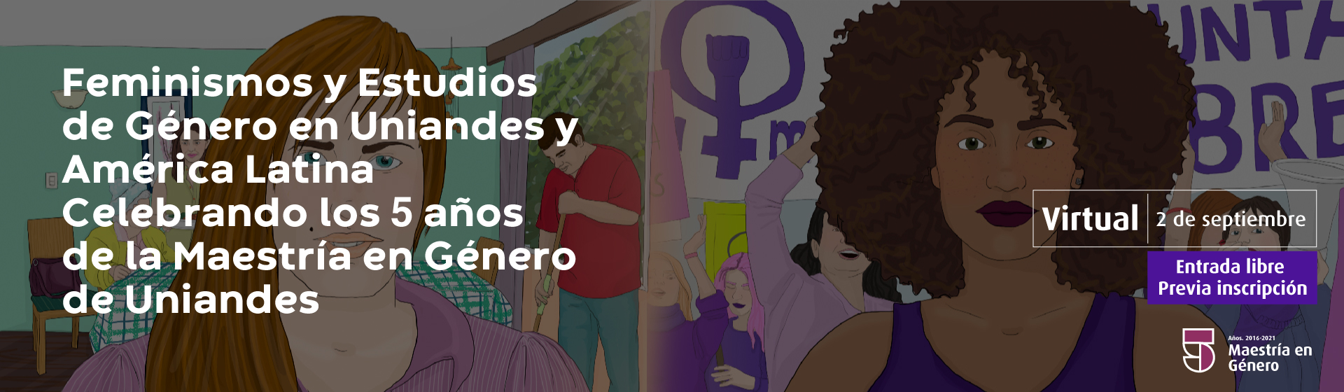 Feminismos y Estudios de Género en Uniandes y América Latina Celebrando los 5 años de la Maestría en Género de Uniandes