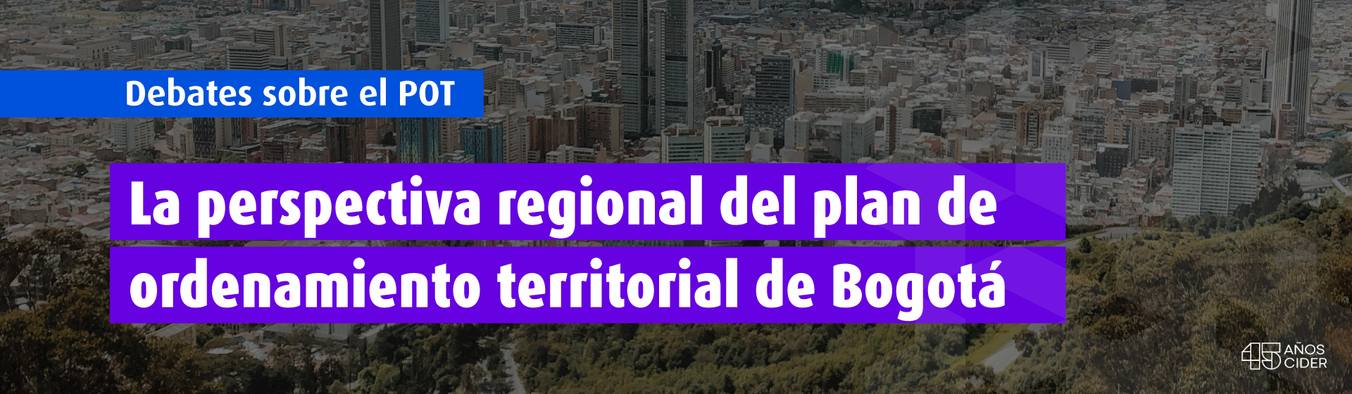 Debates sobre el POT La perspectiva regional del plan de ordenamiento territorial de Bogotá- Cider | Uniandes
