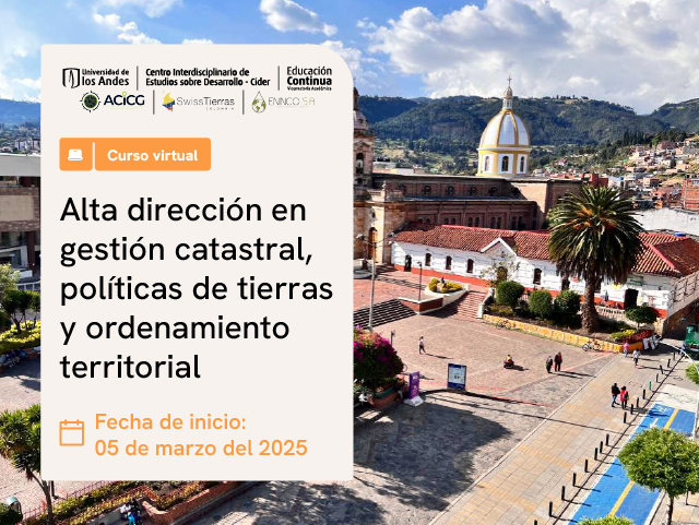 Alta dirección en gestión catastral, políticas de tierras y ordenamiento territorial | Cider Uniandes