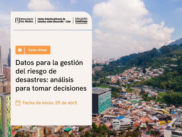 Datos para la gestión del riesgo de desastres: análisis para tomar decisiones | Cider Uniandes