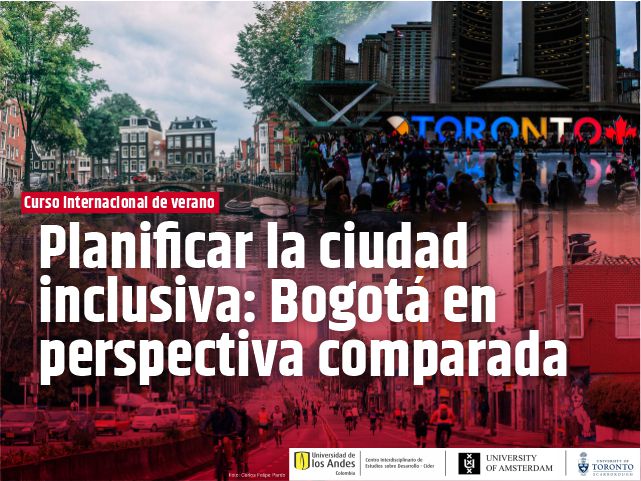 Curso internacional de verano: Planificar la ciudad inclusiva: Bogotá en perspectiva comparada