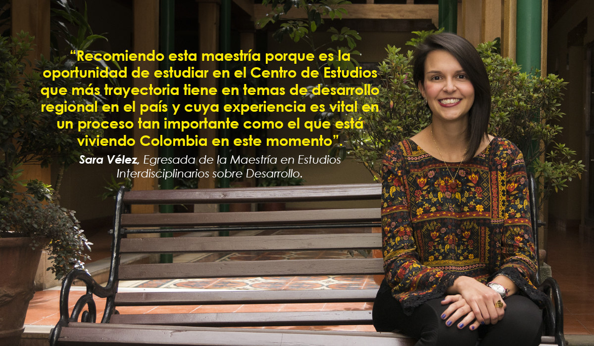 Sara Vélez egresada de la Maestría en Estudios Interdisciplinarios sobre Desarrollo - Cider | Uniandes​