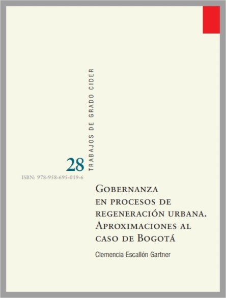 Trabajos de grado Gobernanza en procesos de regeneración urbana Aproximaciones al caso de Bogotá | Cider Uniandes