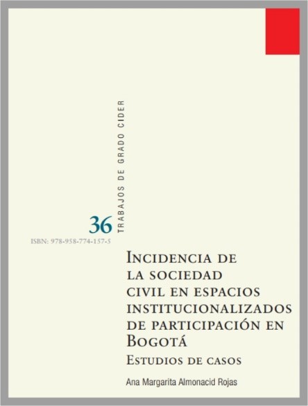 Trabajo de grado Incidencia de la sociedad civil en espacios institucionalizados de participación en Bogotá | Cider Uniandes