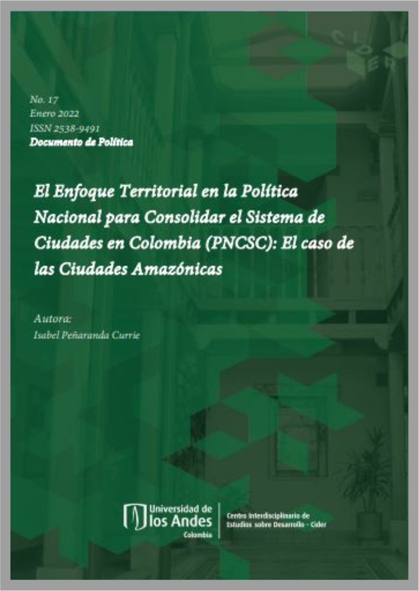 Documento de política #17 El Enfoque Territorial en la Política Nacional para Consolidar el Sistema de Ciudades en Colombia (PNCSC): El caso de las Ciudades Amazónicas | Cider Uniandes
