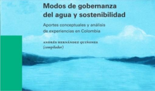 Modos de gobernanza del agua y sostenibilidad. Aportes conceptuales y análisis de experiencias en Colombia- Cider | Uniandes